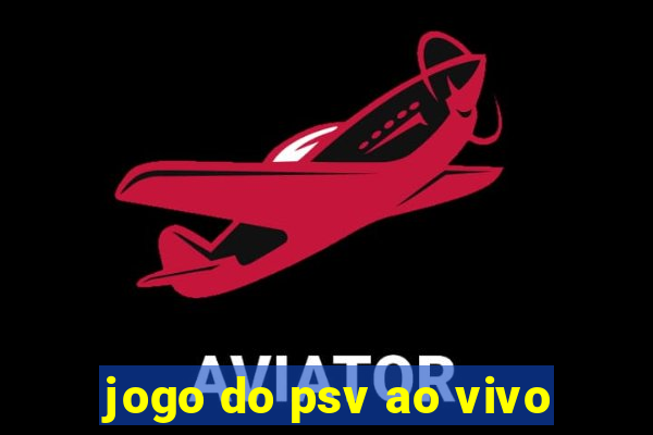 jogo do psv ao vivo